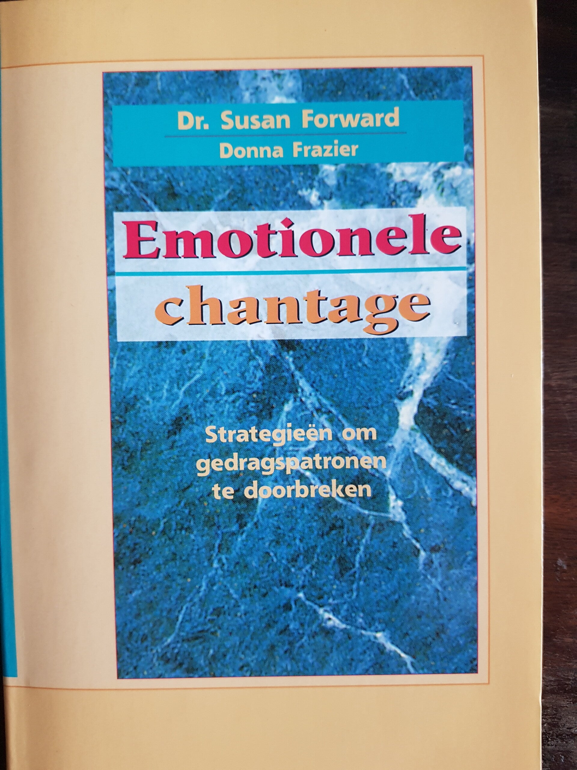 Emotionele chantage - Dr. Susan Forward en Donna Frazier (strategieën om gedragspatronen te doorbreken