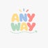ANY WAY