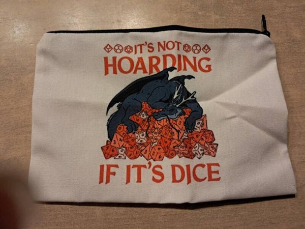 It's not hoarding when it's dice
