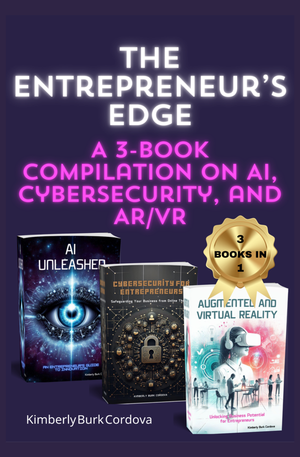 The Entrepreneur’s Edge: A 3-Book Compilation on AI, Cybersecurity, and AR/VR