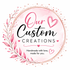 Our Custom Creations