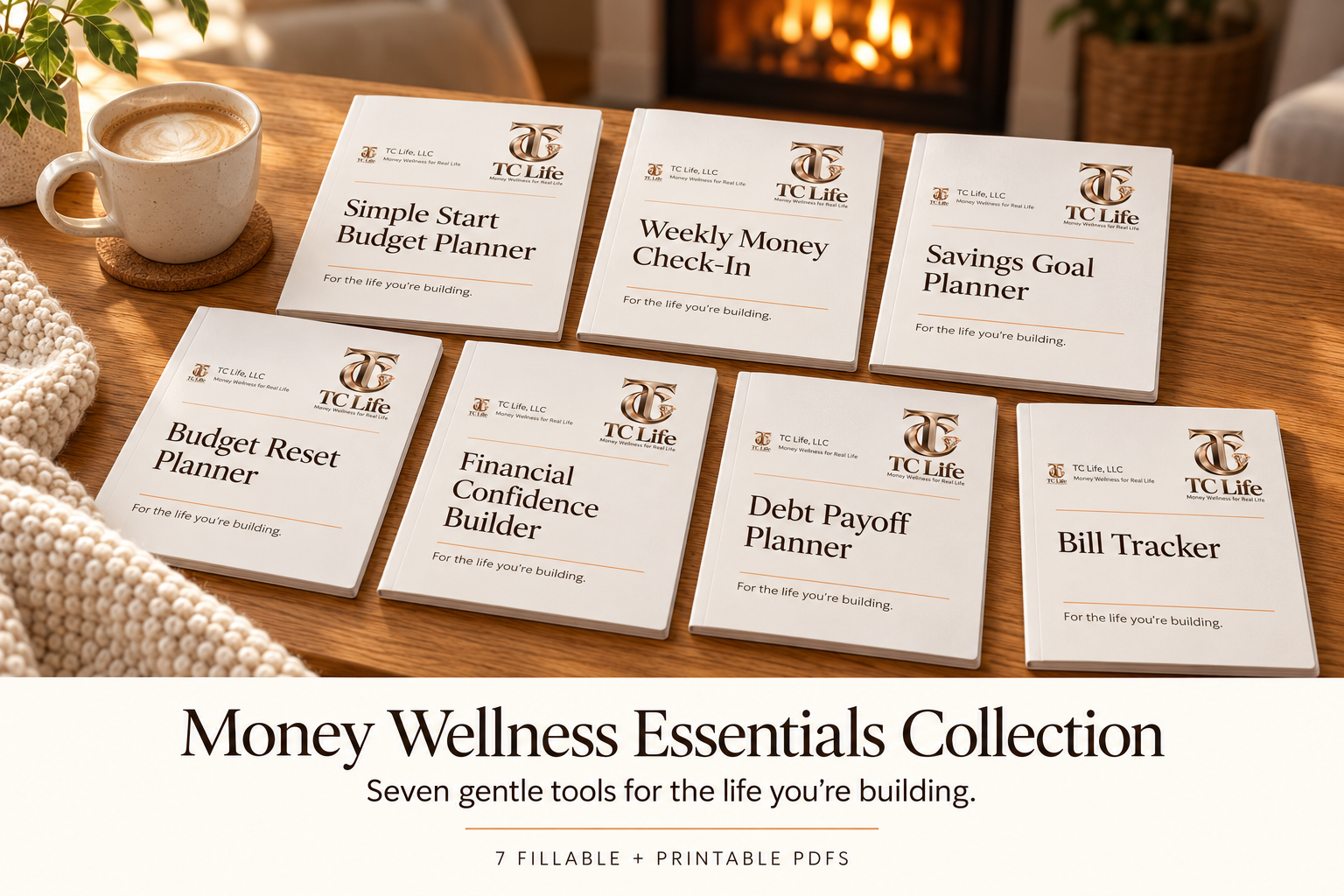 TC Life Money Wellness Essentials Collection: seven fillable and printable PDF planners for budgeting, weekly check-ins, savings, financial confidence, debt payoff, and bill tracking.