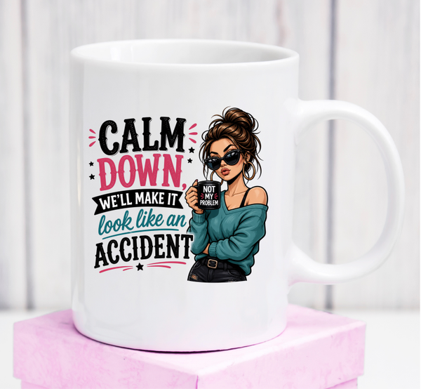 Cană premium „Calm Down, We’ll Make It Look Like an Accident” – cadou sarcastic pentru femei cu umor negru
