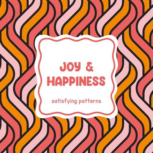 Satisfying Patterns - Joy & Happiness