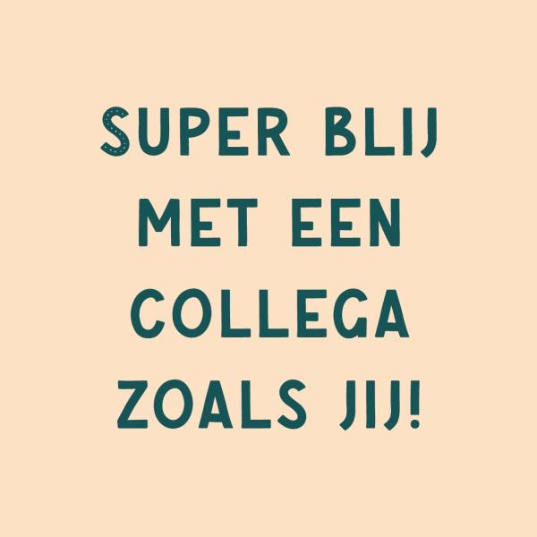Tegeltje, Superblij met een collega zoals jij!
