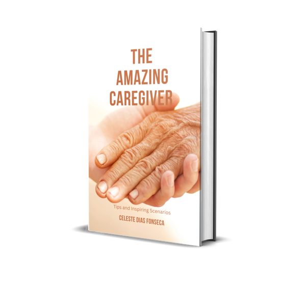 The Amazing Caregiver Book, Tips and Real -Life - Scenarios