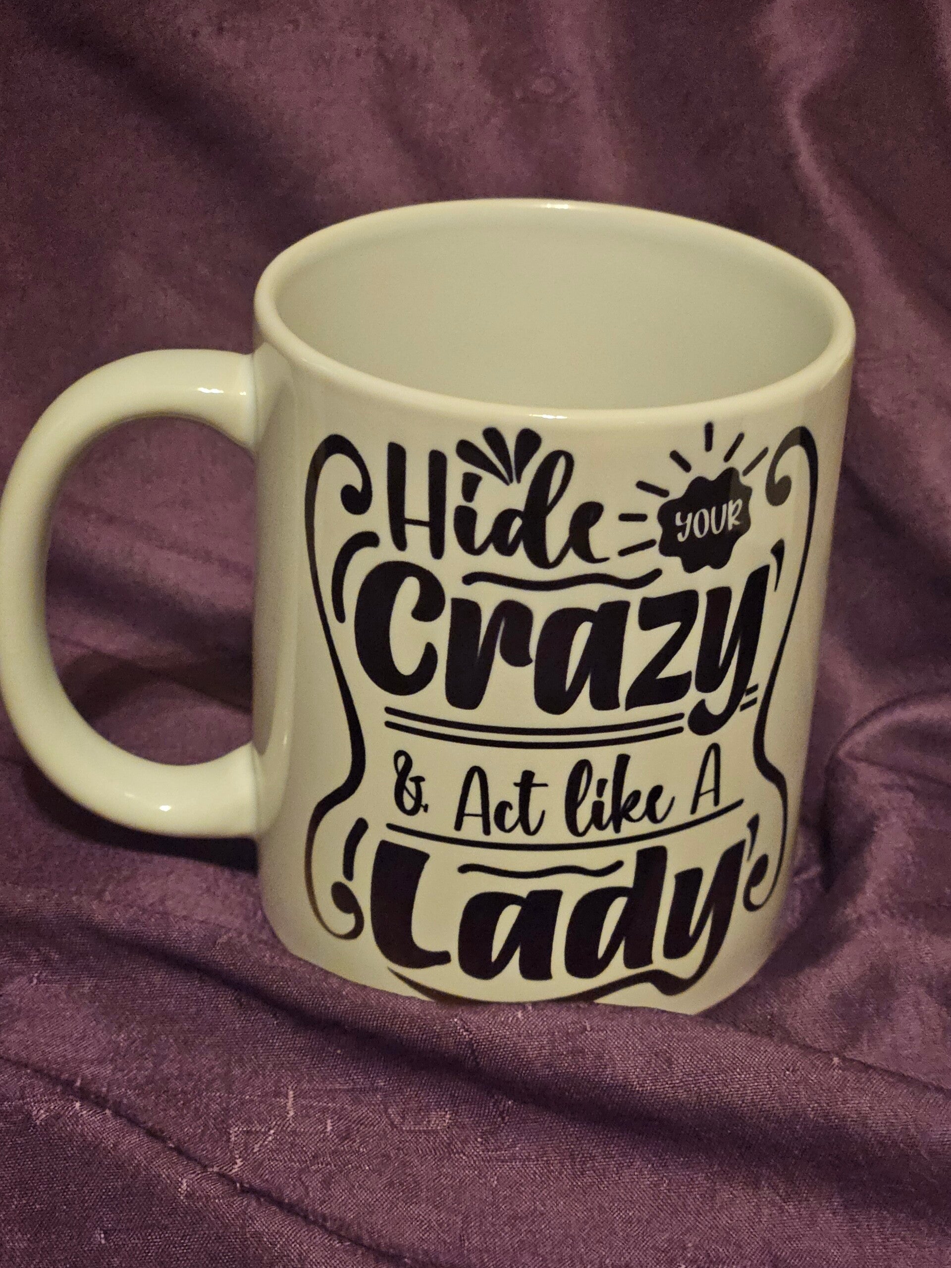 "Hide your Crazy & Act like A Lady" 11oz Mug