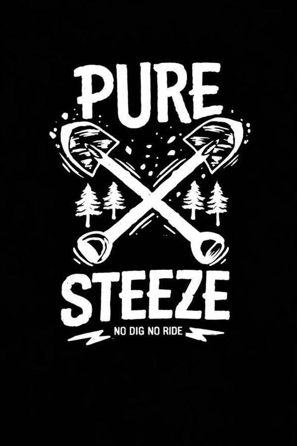 PURE-STEEZE no dig no ride T'