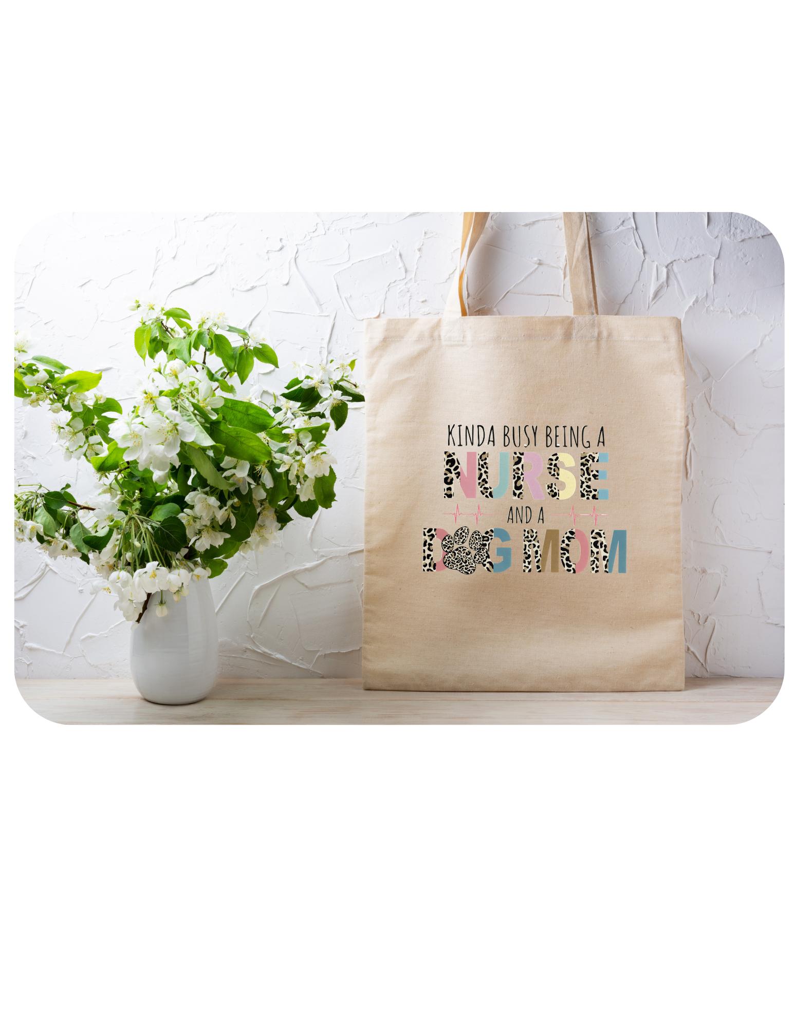 Kinda Busy Being a Nurse and Dog Mom Tote Bag