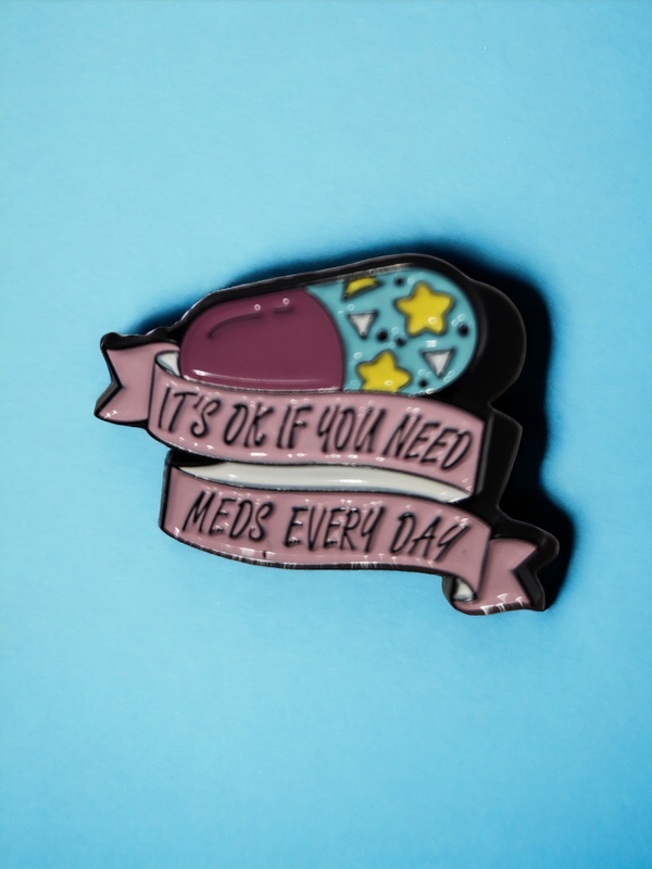 Its okay if you need meds every day pin