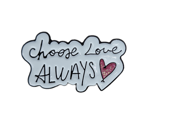 Choose Love Always Pin