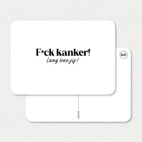 F*ck kanker! Lang leve jij!