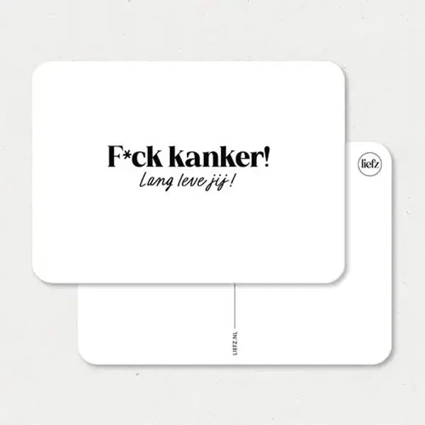 F*ck kanker! Lang leve jij!