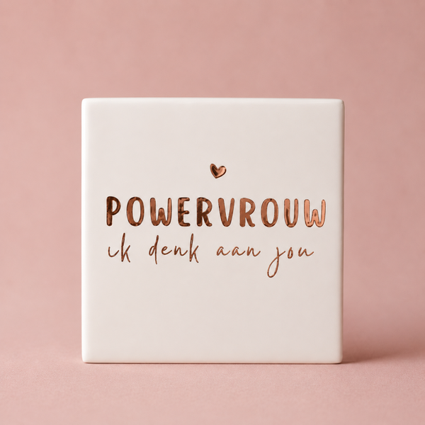 Tegeltje "Powervrouw, ik denk aan jou"