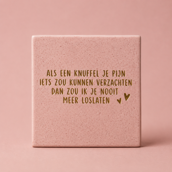 Tegeltje ''Als een knuffel je pijn iets zou kunnen verzachten...''