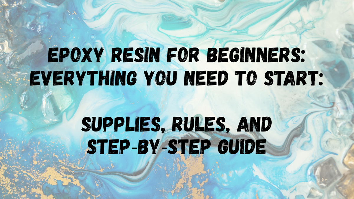 Epoxy Resin for Beginners: Everything You Need to Start (Supplies ...