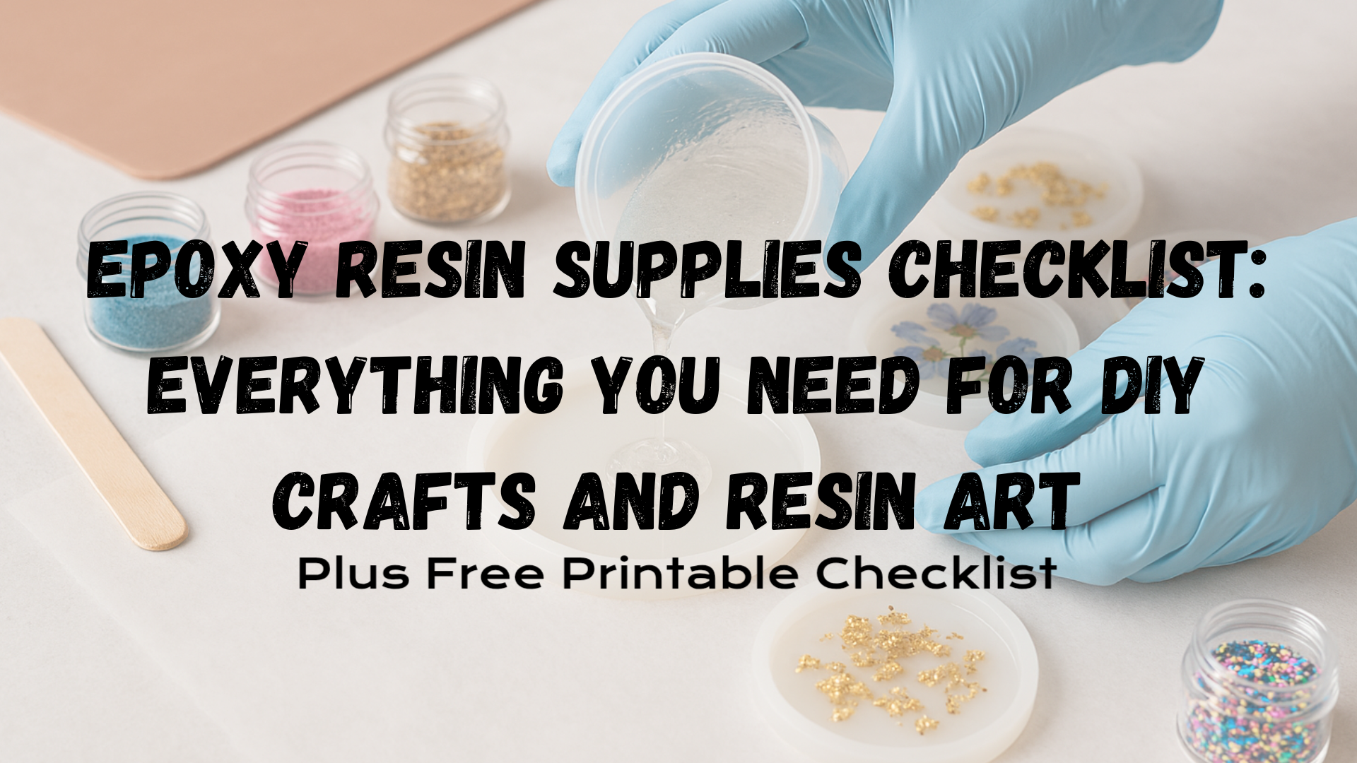 Epoxy Resin Supplies Checklist: Everything You Need for DIY Crafts and Resin Art