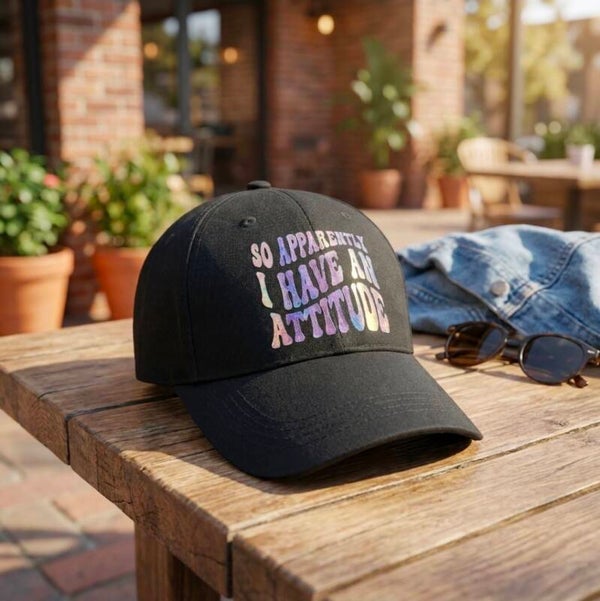 “So Apparently I Have an Attitude” Hat