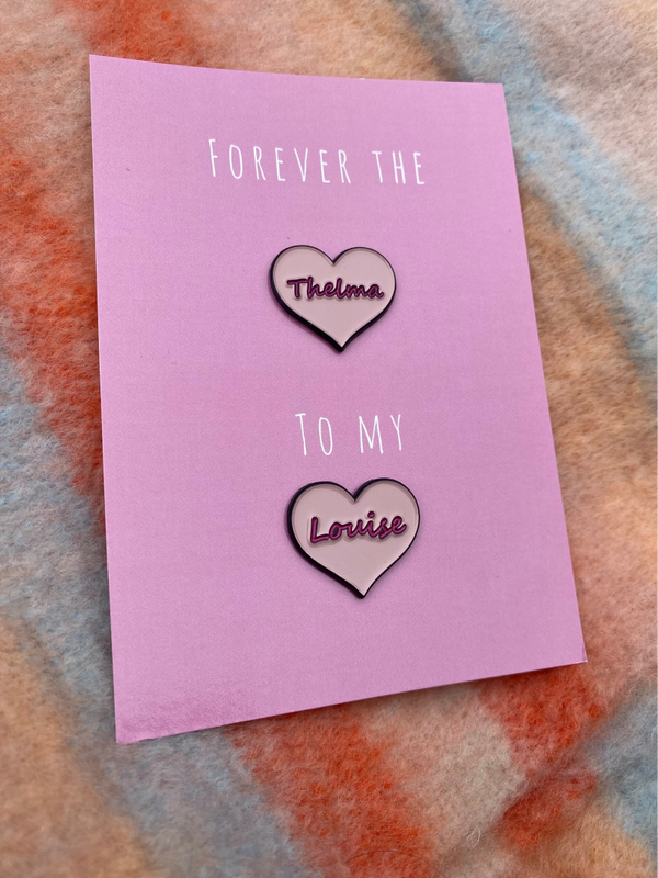 Forever the Thelma to my Louise