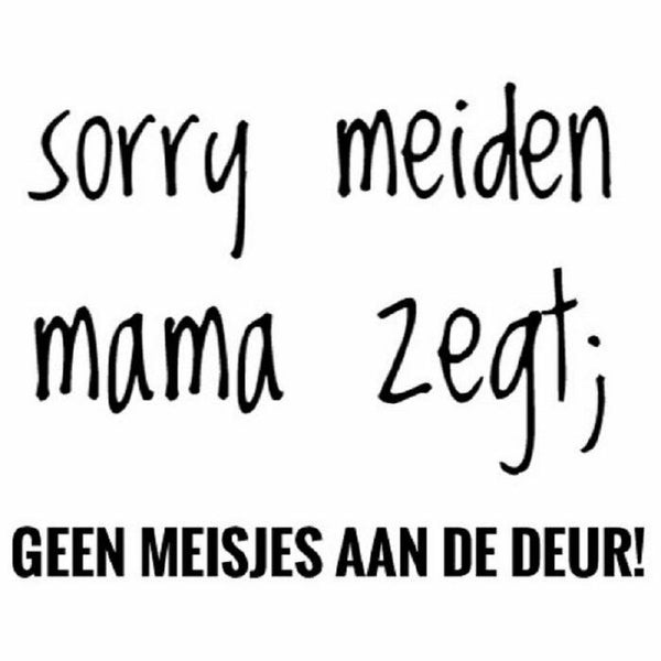 Strijklogo sorry meiden mama zegt geen meisjes aan de deur.