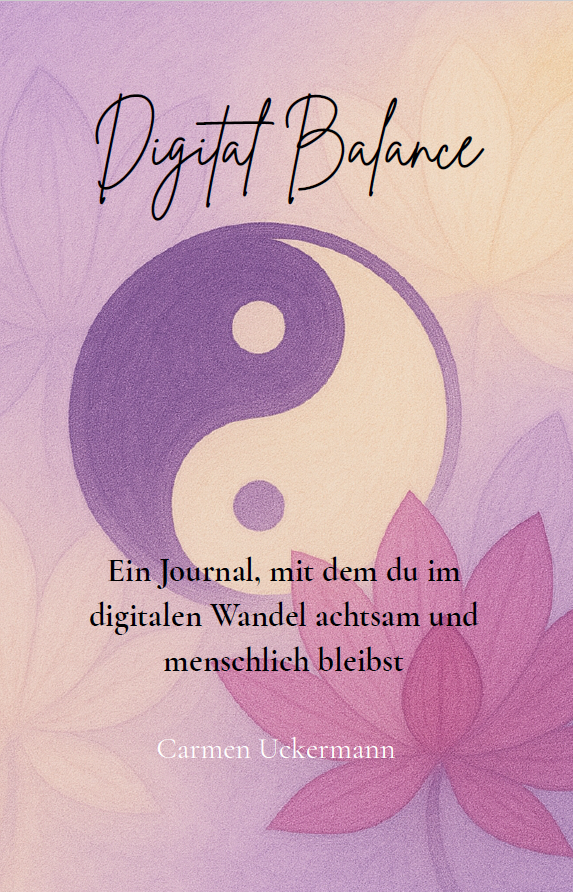 Digital Balance: Ein Journal für achtsame Selbstführung in Zeiten von Technologie und Künstlicher Intelligenz