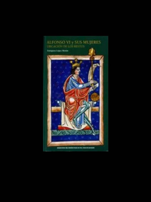 Libro: Alfonso VI y sus mujeres – Crónica de un Reino – Historia y Legado