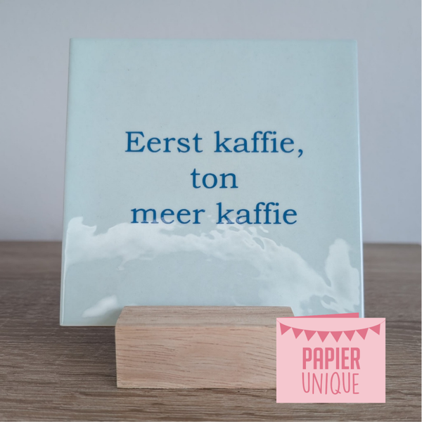 West-Vlaams tegeltje - eerst kaffie, ton meer kaffie