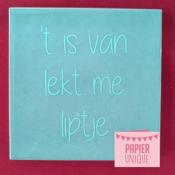 West-Vlaams tegeltje - ’t is van lekt me liptje