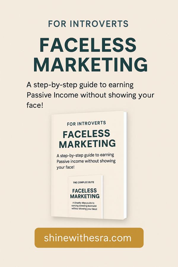 The Complete Guide to Faceless Marketing (Build, Market & Monetize Without Ever Showing Your Face)
