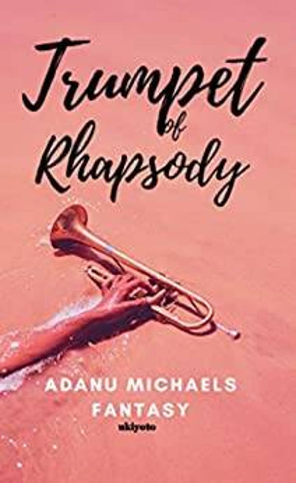 Author, Adanu Michaels- Trumpet of Rhapsody
