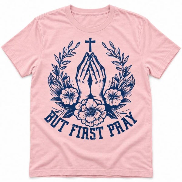 But First Pray Floral Tee