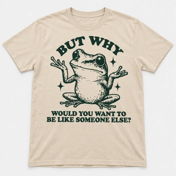 But Why? Be Yourself Frog Tee