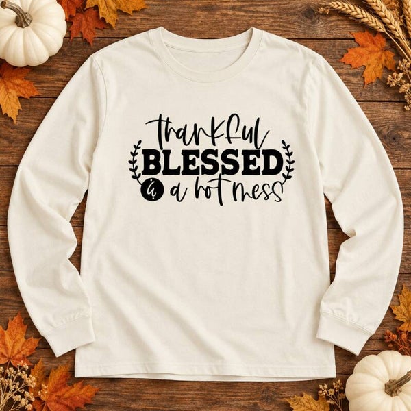 Thankful, Blessed & a Hot Mess — Adult Long Sleeve Tee
