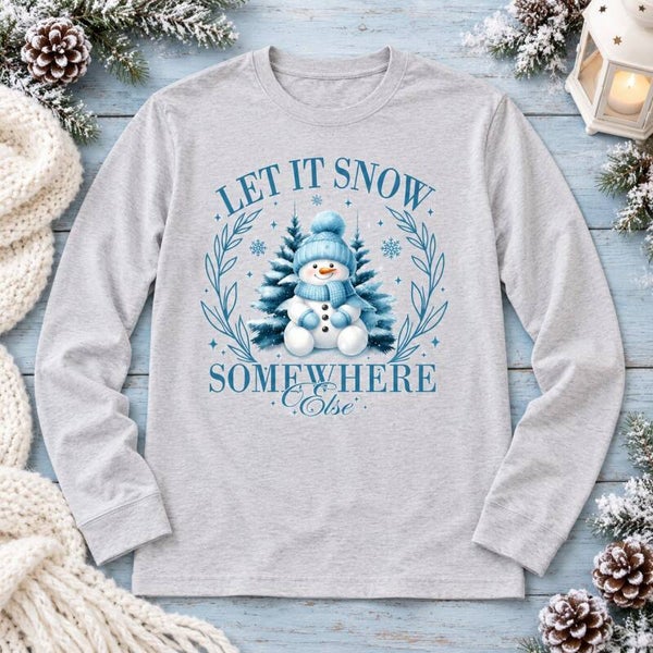 Let It Snow Somewhere Else — Adult Long Sleeve Tee