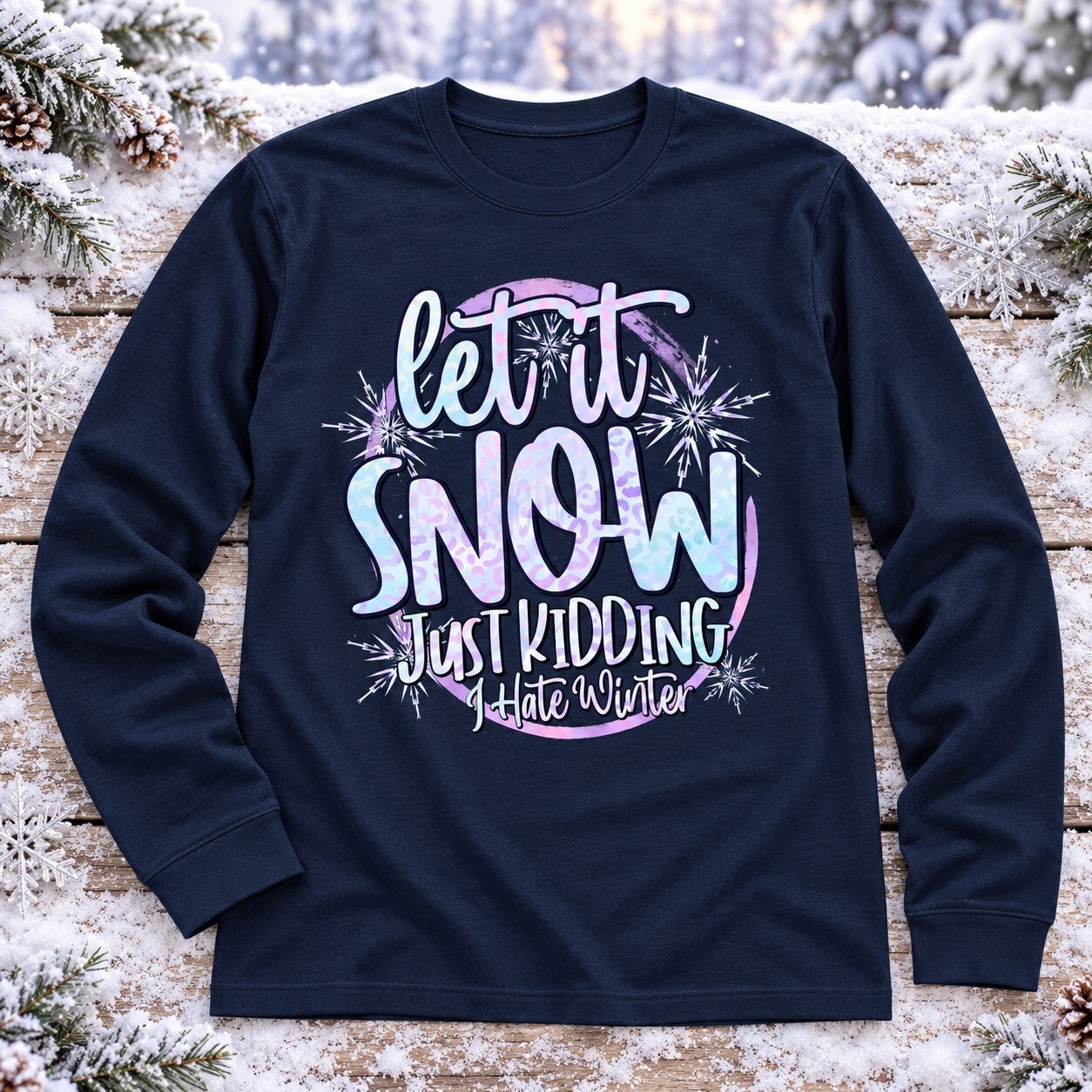 Let It Snow - Just Kidding, I Hate Winter — Adult Long Sleeve Tee