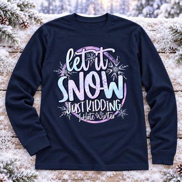 Let It Snow - Just Kidding, I Hate Winter — Adult Long Sleeve Tee