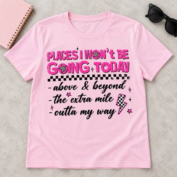 Places I Won’t Be Going Today — Adult Graphic Tee