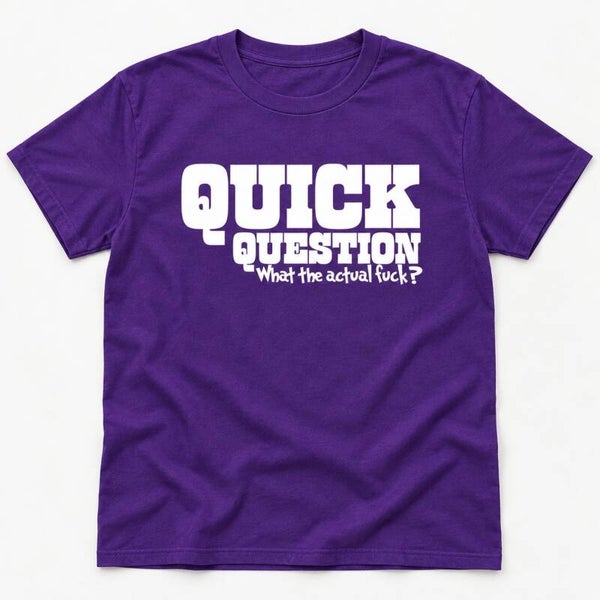 Quick Question Sarcastic Tee