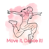 Move it, Dance it!