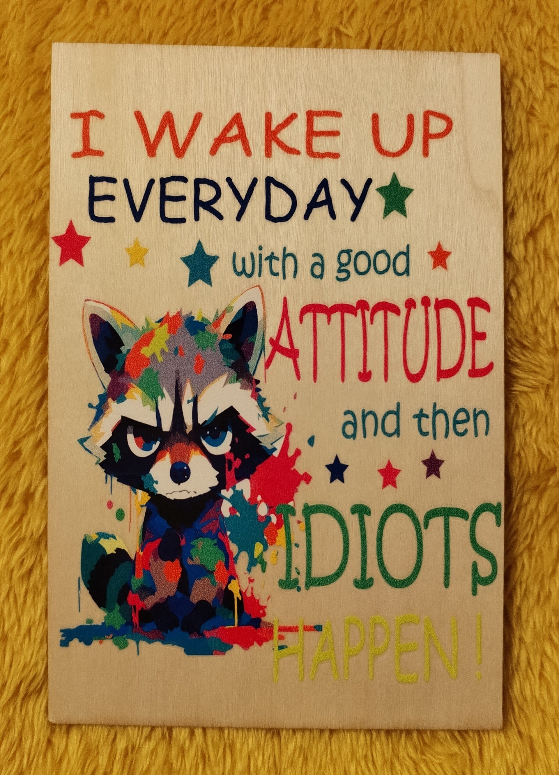 I wake up everday with a good Attitude and then Idiots happen!