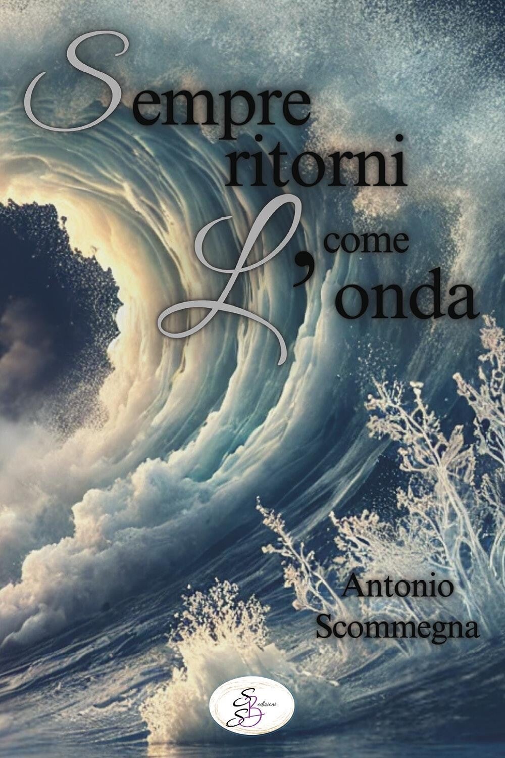 Antonio Scommegna - Sempre ritorni come l'onda - copertina SBS Edizioni