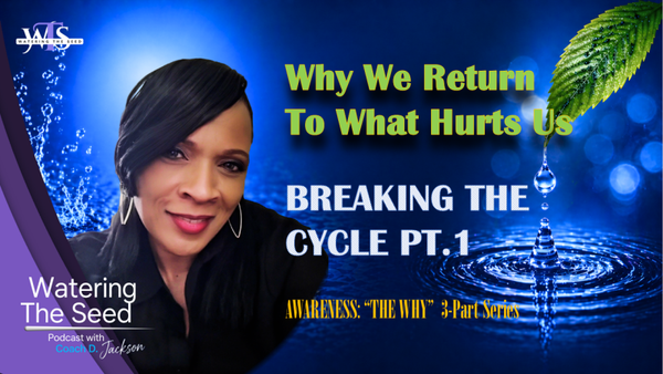 EP.35.1: Breaking The  Cycle...Awareness (The Why)