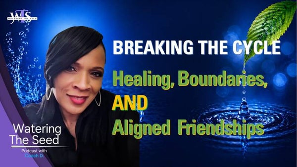EP.30: Pt. 2 Breaking the Cycle: Healing, Boundaries, and Aligned Friendships
