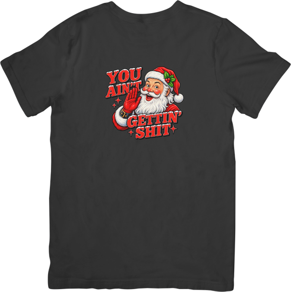 Fun/Humour 164 Christmas you ain't getting shit. Quality Cotton T-Shirt