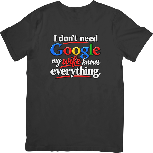 Fun/Humour 179 I don't need google my wife knows everything. Quality Cotton T-Shirt