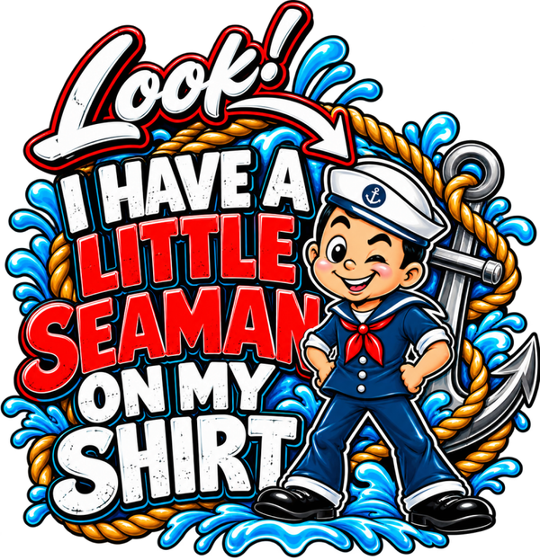 FUN/HUMOUR #422 LOOK I HAVE A LITTLE SEAMAN  Sublimation  Digital Download