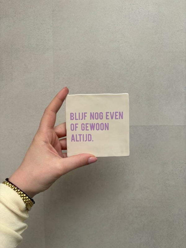 Blijf nog even | Tegeltje