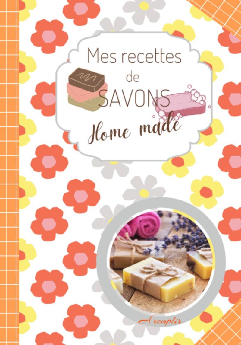 Mes recettes de SAVONS