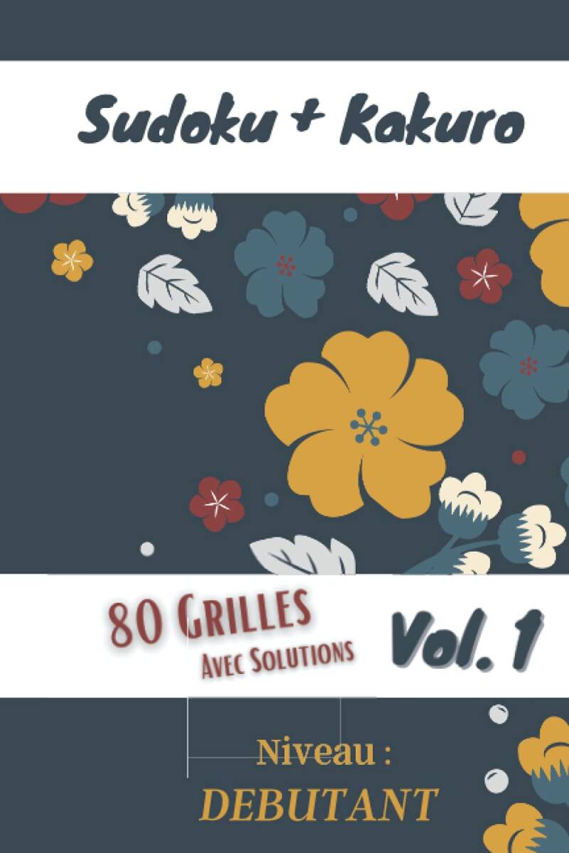 Sudoku_Kakuro_80 GRILLES AVEC SOLUTIONS_niveau débutant