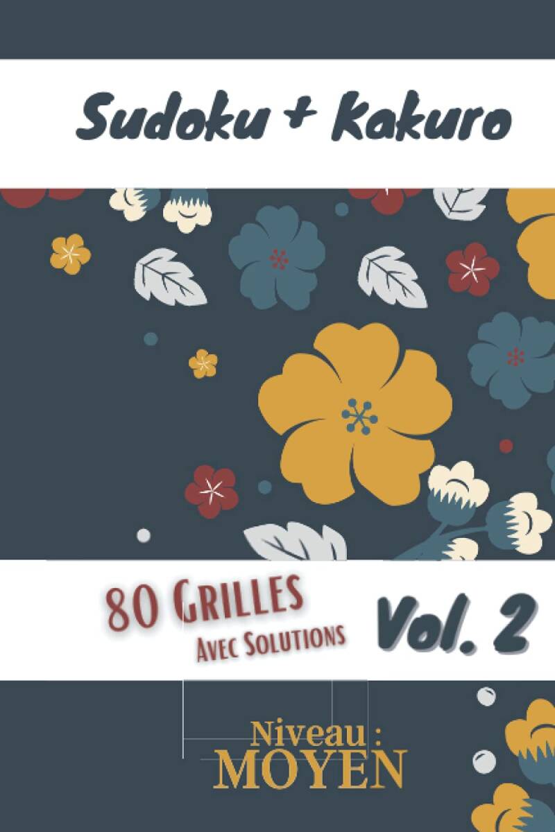Sudoku_Kakuro_80 GRILLES AVEC SOLUTIONS_niveau moyen_volume 2
